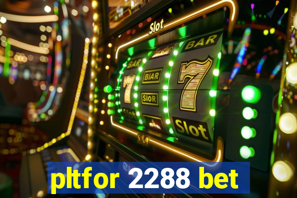 pltfor 2288 bet